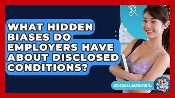 What Hidden Biases Do Employers Have About Disclosed Conditions? - Accessible Learning For All
