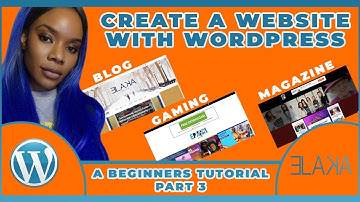 CREATE A WORDPRESS WEBSITE  | PART 3 | A BEGINNERS TUTORIAL