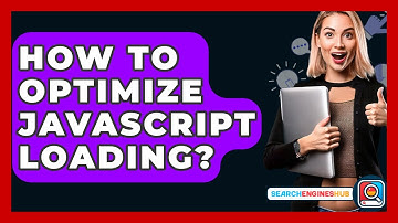 How To Optimize JavaScript Loading? - SearchEnginesHub.com