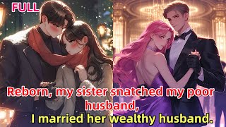reborn My Sister Snatched My Poor Husband And I Married Her Wealthy Husband