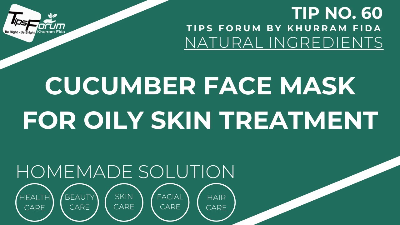Cucumber Face Mask To Get Rid Of Oily Skin Step By Step YouTube