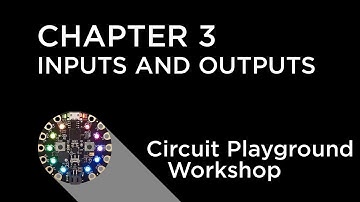 Circuit Playground Express Workshop - Chapter 3 - Inputs and Outputs