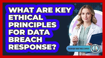 What Are Key Ethical Principles For Data Breach Response?