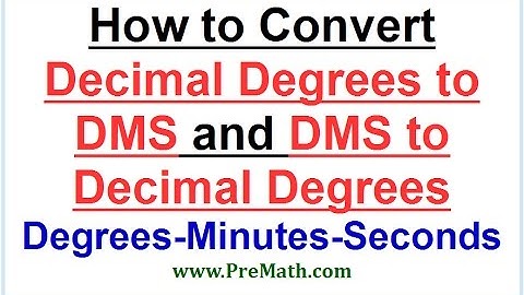 How to Convert Decimal Degrees into DMS (Degrees-Minutes-Seconds) and Vice Versa