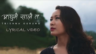 AGHUMAI SAALAI TA || OFFICIAL LYRICAL VIDEO || TRISHNA GURUNG