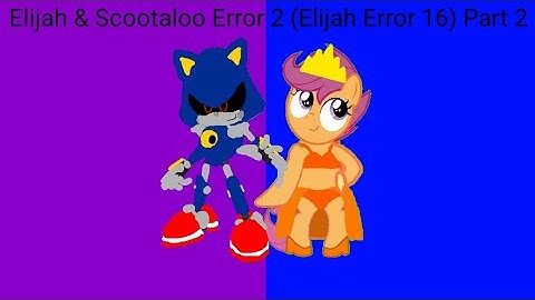 Elijah & Scootaloo Error 2 (Elijah Error 16) Part 2