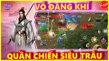 VÕ LÂM 1 MOBILE - VÕ ĐANG KHÍ - QUẦN CHIẾN SIÊU TRÂU | LnP