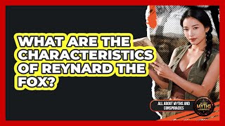 What Are The Characteristics Of Reynard The Fox?