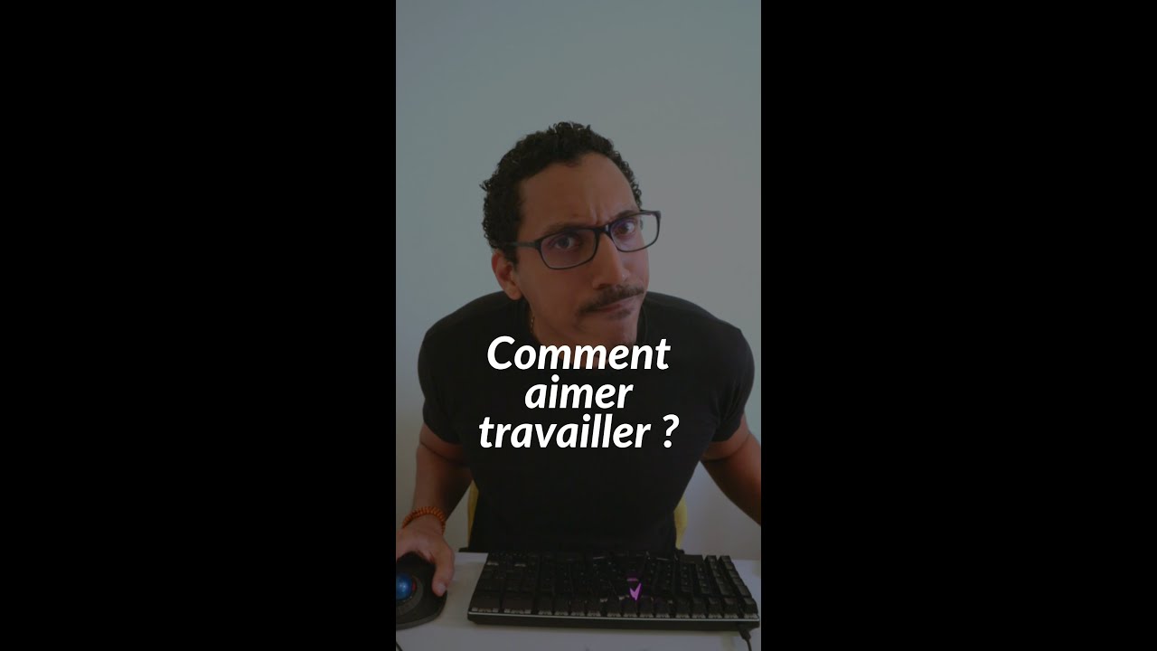 Comment aimer travailler ?