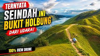TERNYATA Seindah Ini Bukit Holbung dari Udara! 100% View Drone