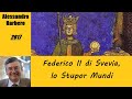 Federico II di Svevia, lo Stupor Mundi - di Alessandro Barbero [2017]