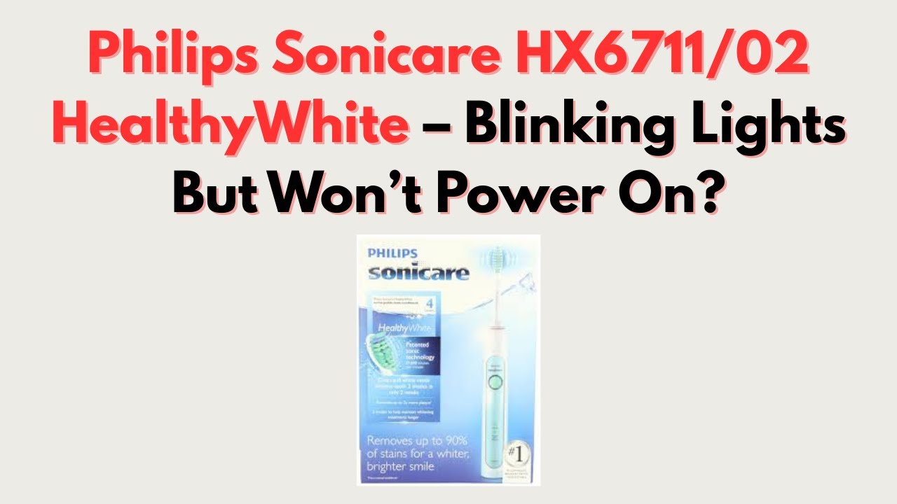 Philips Sonicare HX6711/02 HealthyWhite – Blinking Lights But Won’t Power On?