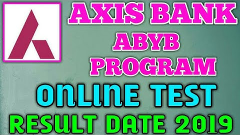AXIS BANK ABYB PROGRAM ONLINE TEST RESULT DATE 2019