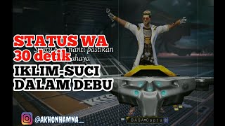 STATUS WA - IKLIM_SUCI DALAM DEBU,30 DETIK
