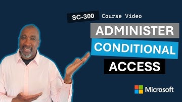 Plan, Implement and Administer Conditional Access SC-300