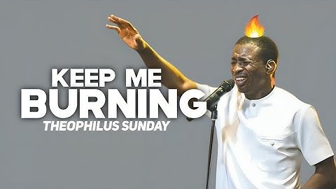 Keep Me Burning (Lyrics video) || Theophilus Sunday 