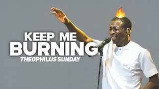 Keep Me Burning (Lyrics video) || Theophilus Sunday 