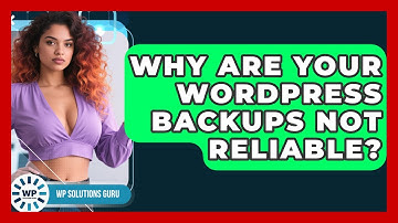 Why Are Your WordPress Backups Not Reliable? - WP Solutions Guru