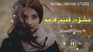 Ishq Di Qalandar Krama | Slowed+Reverb| pashto new trending TikTok viral song 2022