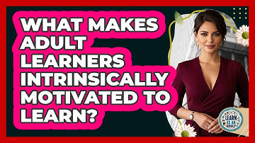 What Makes Adult Learners Intrinsically Motivated To Learn? - Learn As An Adult