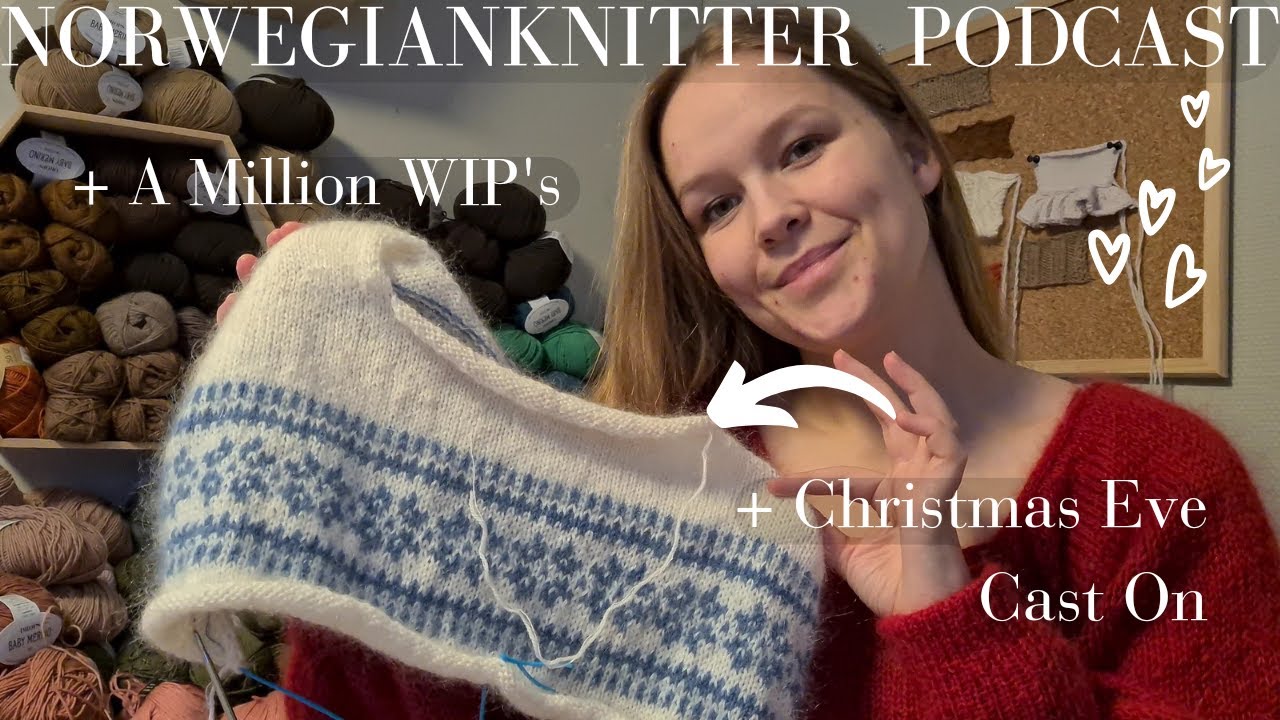 Christmas Eve Cast On & A Million Other WIP's // Norwegianknitter Knitting Podcast 024
