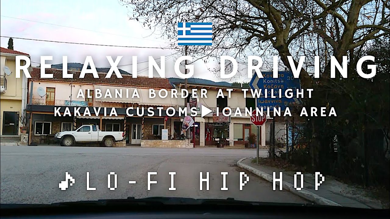 Greece 🇬🇷 Border Drive Albania: Kakavia Customs ▷ Ioannina Area | Lo-Fi Hip Hop