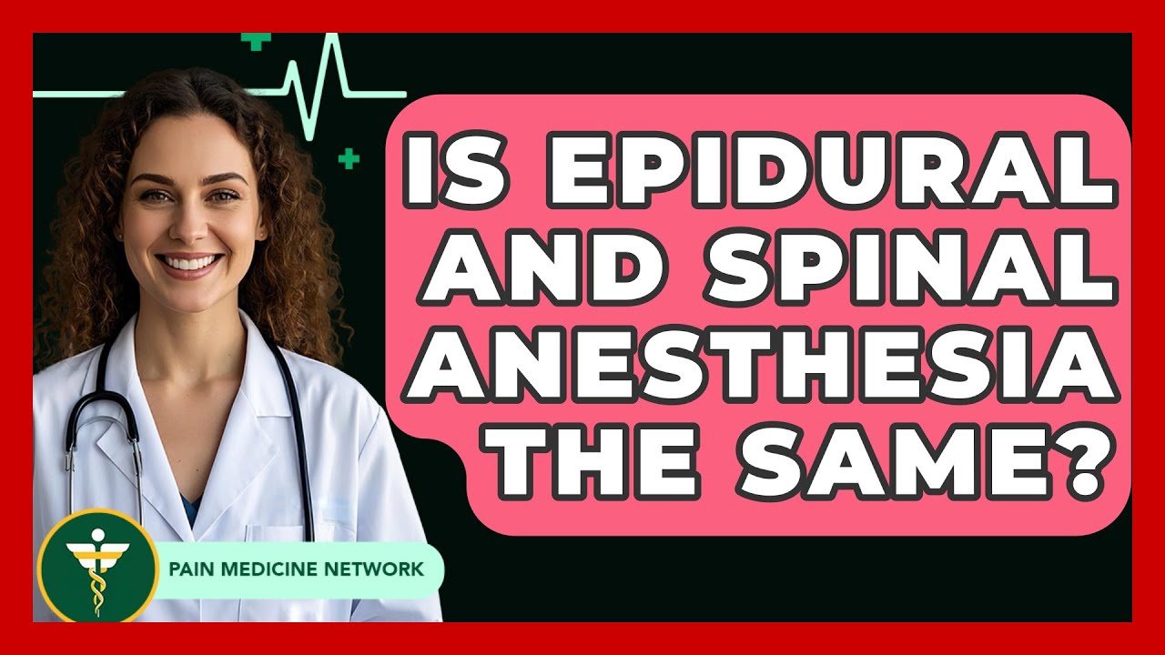 Is Epidural And Spinal Anesthesia The Same? - Pain Medicine Network