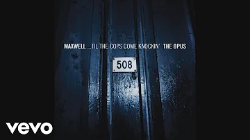 Maxwell - ...Til the Cops Come Knockin' (PT.02 The Opus - Audio)