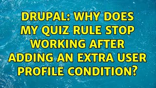 Drupal: Why does my Quiz rule stop working after adding an extra user profile condition?