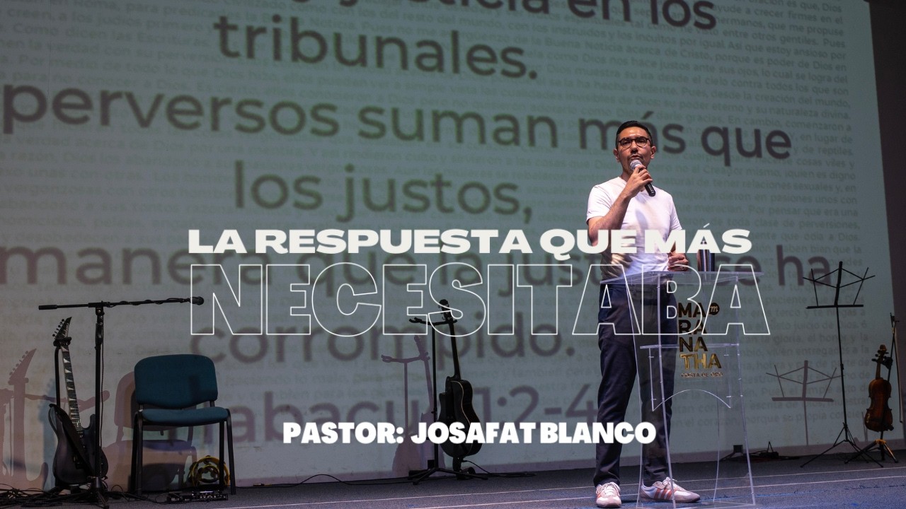 La respuesta que más necesitaba - Ps. Josafat Blanco