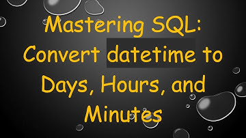 Mastering SQL: Convert datetime to Days, Hours, and Minutes