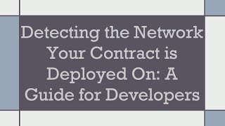Detecting the Network Your Contract is Deployed On: A Guide for Developers