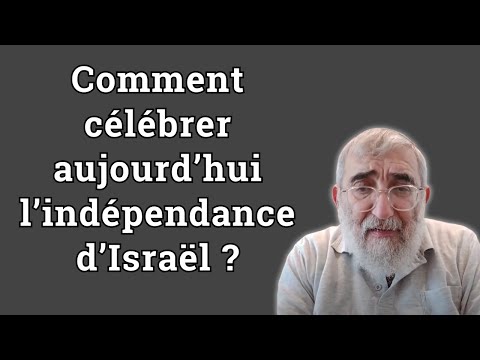 Comment célébrer aujourd’hui l’indépendance d’Israël ? 