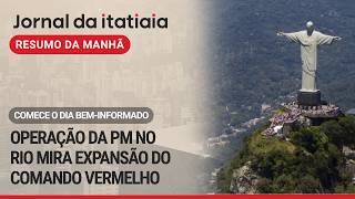 MORNING ROUNDUP: MILITARY POLICE CONDUCT OPERATION AGAINST COMANDO VERMELHO IN RIO