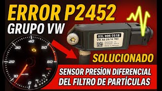 ERROR P2452 GRUPO VW ✅ Sensor presión diferencial DPF solucionado y reinicio paso a paso