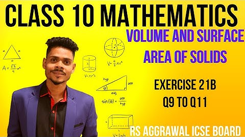 Class 10 maths|Volume and surface area of solids|exercise 21B q9 to q11|rs aggarwal icse maths