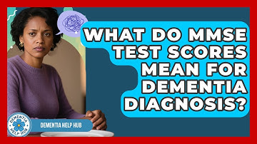 What Do MMSE Test Scores Mean For Dementia Diagnosis? - Dementia Help Hub