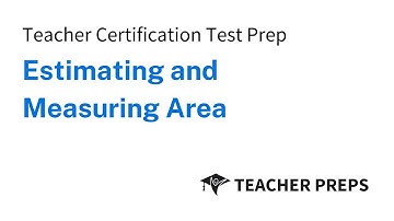 Teacher Certification Test Prep: Estimating and Measuring Area