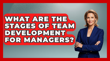 What Are The Stages Of Team Development For Managers? - Modern Manager Toolbox