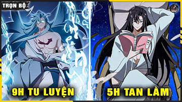 Full Trọn Bộ | Ta Đã Vô Địch Thiên Hạ, Nên Chỉ Tu Luyện Lúc 9 Giờ Sáng 5 Giờ Về Nhà | Really Review