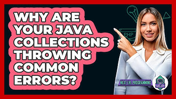 Why Are Your Java Collections Throwing Common Errors? - Next LVL Programming