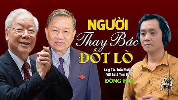 Nhạc Chế Người Thay Bác Đốt Lò - Hát Về Bác Nguyễn Phú Trọng Và Bác Tô Lâm Xúc Động Nhất || Đông Hải