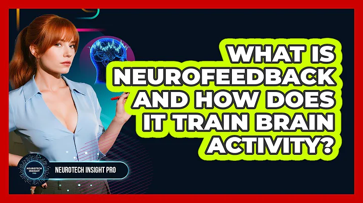 What Is Neurofeedback And How Does It Train Brain Activity? - Neurotech Insight Pro