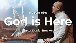 God is Here | He Sent Him | Pastor Daniel Bracken