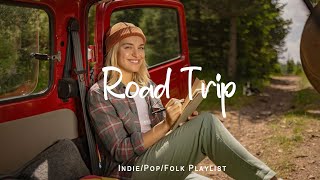 Road Trip 🌻 Nice music to lift your mood | An Indie/Pop/Folk/Acoustic Playlist