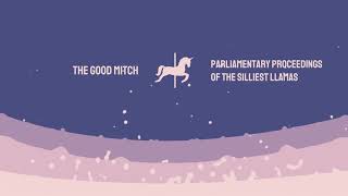 Parliamentary Proceedings Of The Silliest Llamas- The Good Mitch