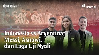Indonesia vs Argentina: Messi, Asnawi, dan Laga Uji Nyali | Mata Najwa