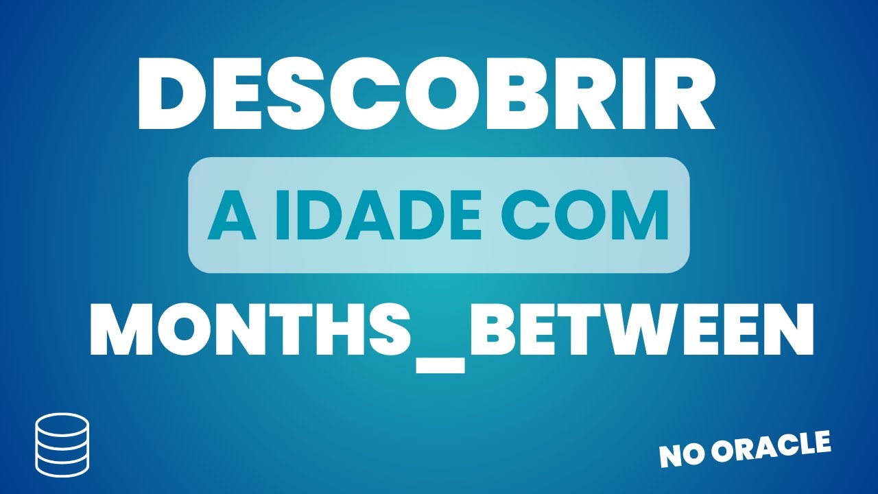 Descobrir a idade usando o MONTHS_BETWEEN no Oracle - YouTube