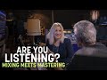 Are You Listening? | Mixing Meets Mastering