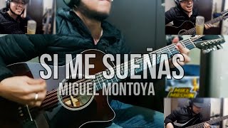 Video thumbnail of "Si Me Sueñas - Miguel Montoya (Mike Cover)"
